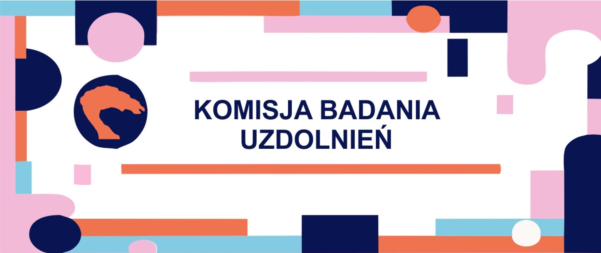 Na na białym tle kolorowe figury geometryczna, w kole logo szkoły i napis KOMISJA BADANIA UZDOLNIEŃ