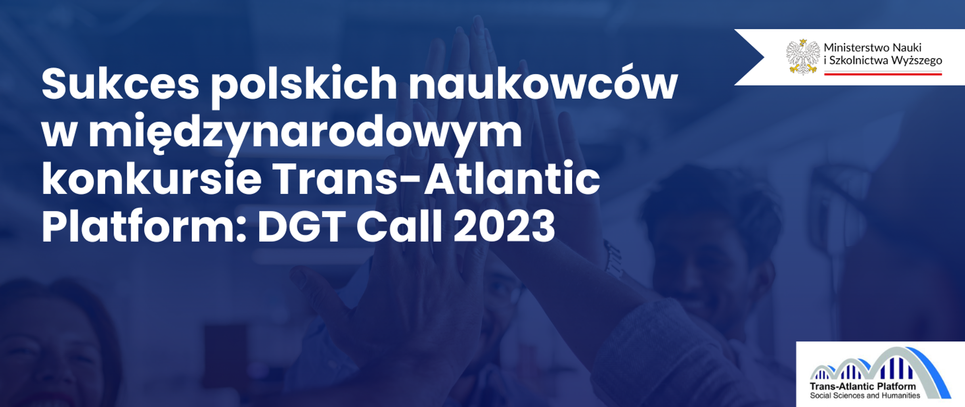 Grafika - na niebieskim tle napis Sukces polskich naukowców w międzynarodowym konkursie Trans-Atlantic Platform: DGT Call 2023.