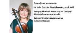 Z lewej strony zdjęcie osoby prowadzącej warsztaty - Doroty Stanisławskiej oraz informacje: Warsztaty altówkowe 5.12.2024 Sala nr 5 PSM I i II st. im. F. Chopina w Sochaczewie, Prowadzenie warsztatów: dr hab. Dorota Stanisławska, prof. AM. Pedagog Akademii Muzycznej im. Grażyny i Kiejstuta Bacewiczów w Łodzi, Dziekan Wydziału Wykonawstwa Instrumentalnego
