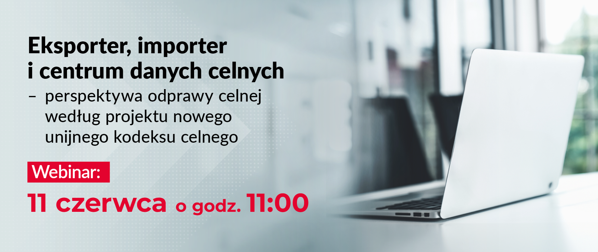 Eksporter, importer i centrum danych celnych Webinar 11 czerwca o godz. 11.00