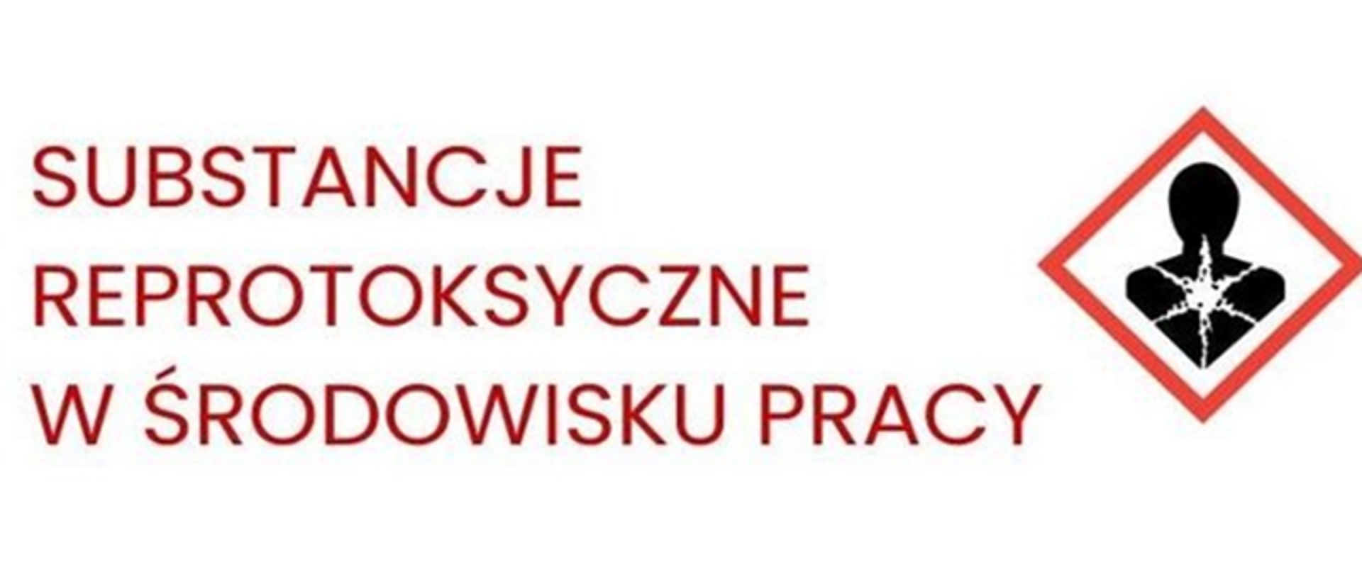 Czerwony napis "substancje reprotoksyczne w środowisku pracy" na białym tle, po prawej stronie piktogram substancji rakotwórczych i mutagennych