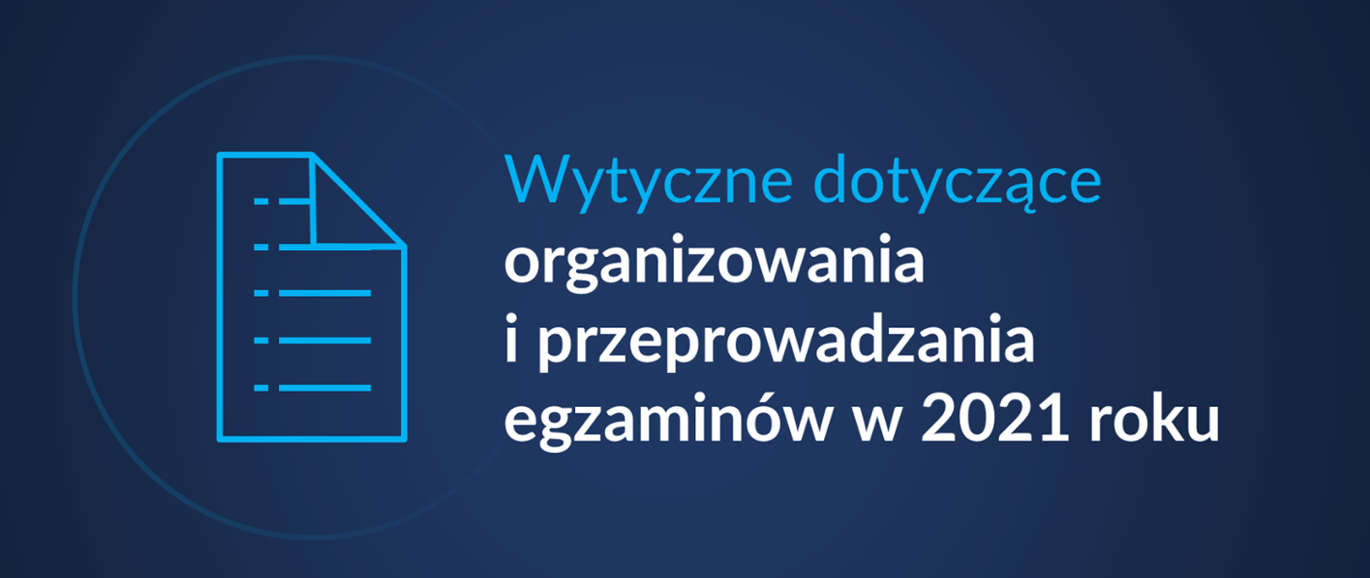 Na granatowym tle widnieje napis Wytyczne dotyczące organizowania i przeprowadzania egzaminów w 2021 roku