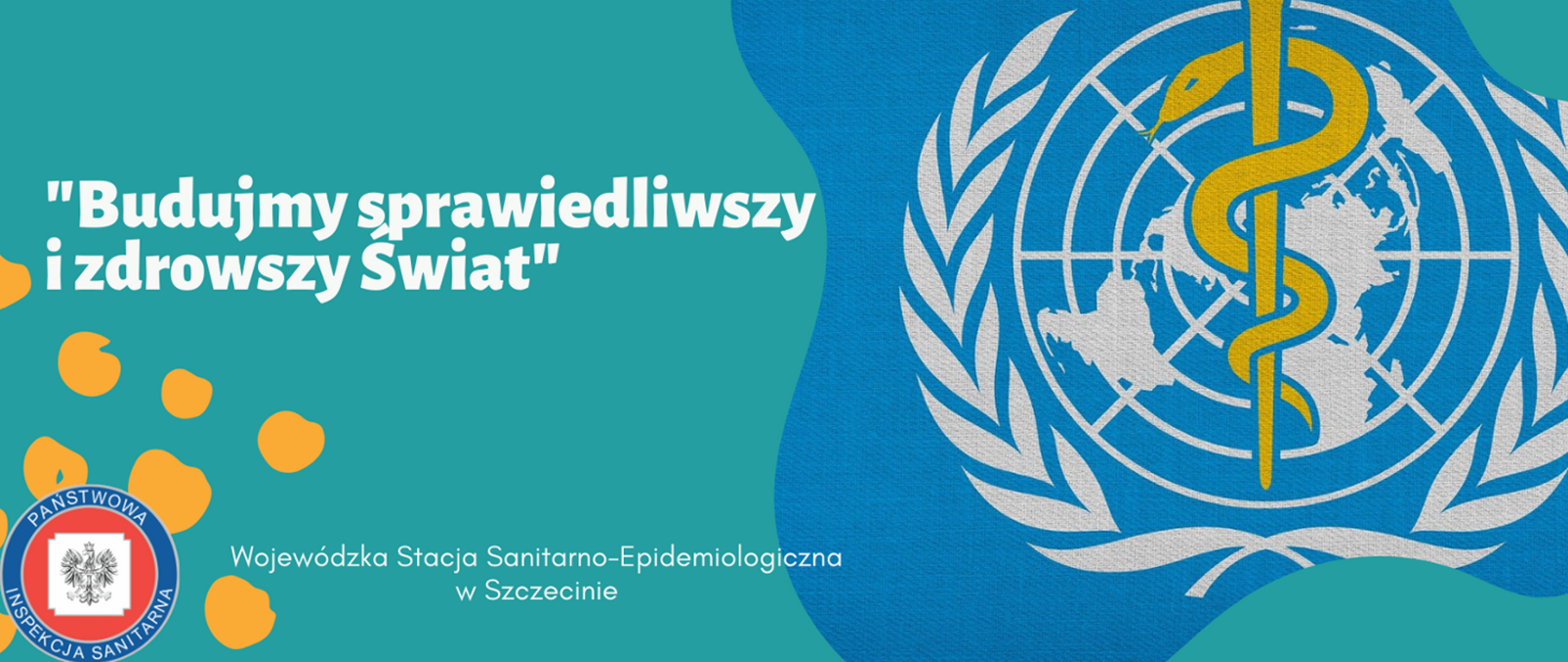 Grafika przedstawia biały napis: Światowy Dzień Zdrowia 2021. Pod głównym napisem znajduje się hasło tegorocznych obchodów Światowego Dnia Zdrowia: Budujmy sprawiedliwszy i zdrowszy Świat. W dolnym lewym rogu widnieje logo Państwowej Inspekcji Sanitarnej (Obramowanie w kolorze granatowym, na którym umieszczony jest napis Państwowa Inspekcja Sanitarna. W środku na czerwonym tle znajduje się biały kwadrat z wizerunkiem orła) z napisem po prawej stronie: Wojewódzka Stacja Sanitarno-Epidemiologiczna w Szczecinie. Po prawej stronie grafiki znajduje się logo Światowej Organizacji Zdrowia przedstawiające złotego węża oplatającego złotą laskę na tle ziemskiego globu z gałązkami po obu stronach