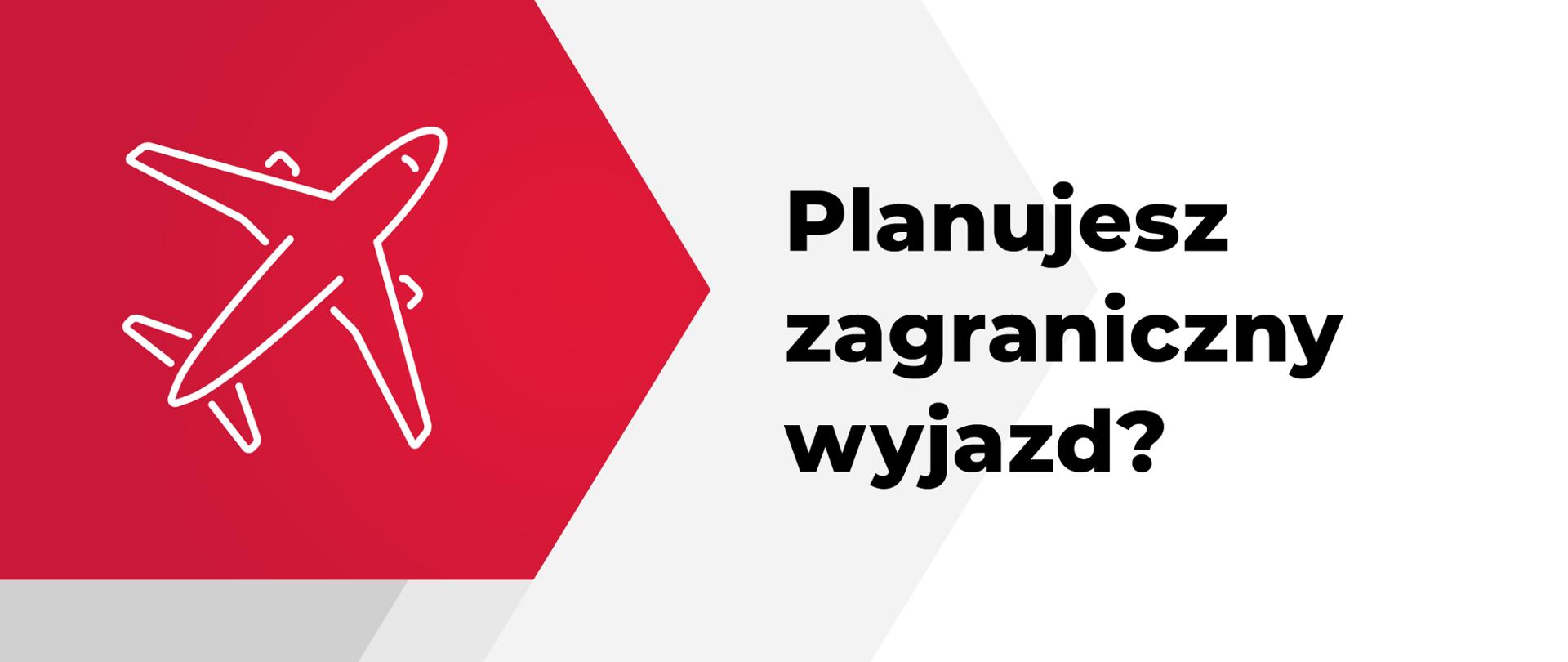 Piktogram samolot i napis Planujesz zagraniczny wyjazd?